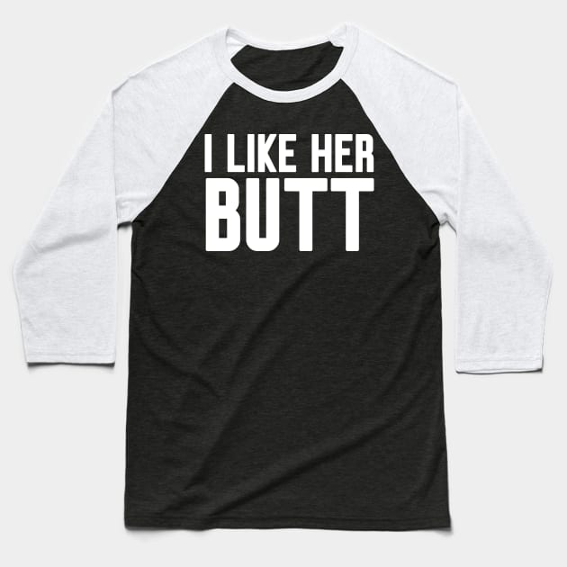 I like her Butt Baseball T-Shirt by Work Memes